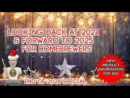 New Homebrewing products for 2025 & looking back at 2024 End of Year Special