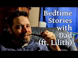 Bedtime Stories with Dad (ft. Lilith)