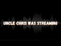 I DID IT! UNCLE CHRIS RETURNS TO STREAMING & NOTHING IS THE SAME