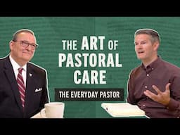 The Art of Pastoral Care [The Everyday Pastor - Ep. 11]