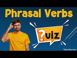 English Grammar - Phrasal Verbs Quiz