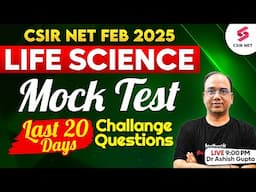 CSIR NET FEB 2025 | Life Science | 20 Days Challenge Mock Test For CSIR NET | Dr Ashish Gupta