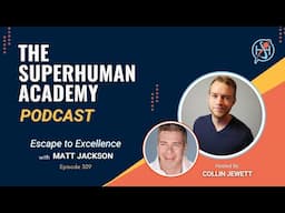 Ep. 309: Escape to Excellence with Matt Jackson