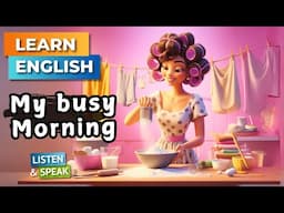 My Busy Morning  | Improve Your English | English Listening Skills - Speaking Skills.