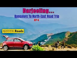 EP6: Siliguri To Darjeeling | Bangalore To North East India Road Trip Series | 3500 Km drive