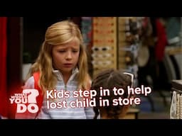 What Would Kids Do? | Kids step in to help lost child in store