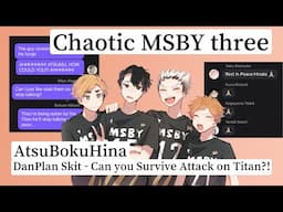 Chaotic MSBY 3 | AtsuBokuHina | DanPlan Skit - Can you survive Attack on Titan?