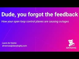 SREcon24 Europe/Middle East/Africa - Dude, You Forgot the Feedback: How Your Open Loop Control...