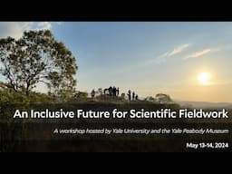 An Inclusive Future for Scientific Fieldwork: a Yale University / Yale Peabody Museum Workshop