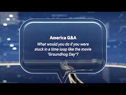 #AmericaQnA - What would you do if you were stuck in a time loop?