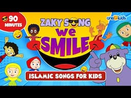 WE SMILE - ZAKY SONG | ISLAMIC SONGS FOR KIDS | 90 MINUTES