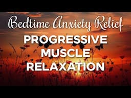 Calming Bedtime Progressive Muscle Relaxation to Relieve Anxiety & Promote Sleep