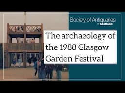 The archaeology of the 1988 Glasgow Garden Festival