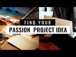 How to Find the Best Passion Project Idea (for You)