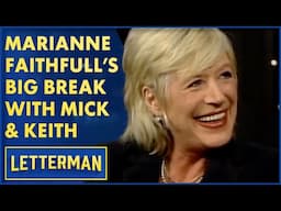 Marianne Faithfull's Big Break With Mick Jagger & Keith Richards | David Letterman