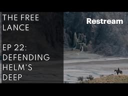 The Free Lance Ep 22: Defending Helm's Deep