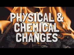 Physical and Chemical Changes