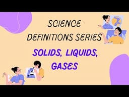 "Science Definitions Series" | Solid, Liquid, Gas Definitions | Class 4-7 Science | Easy Learning