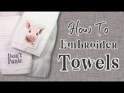 How To Machine Embroider Towels - The Definitive Guide to Terry Cloth