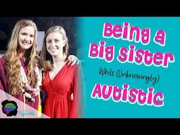 Being a Big Sister While (Unknowingly) Autistic