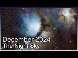 The Night Sky December 2024 | Nebulae Galore In The Winter Skies