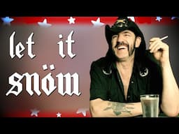 If Motörhead wrote Let It Snow! Let It Snow! Let It Snow!