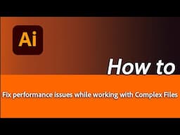 How to fix performance issues while working with complex files in Adobe Illustrator