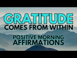 POSITIVE MORNING GRATITUDE AFFIRMATIONS ✨ Gratitude Comes From WITHIN  ✨ (binaural beats)