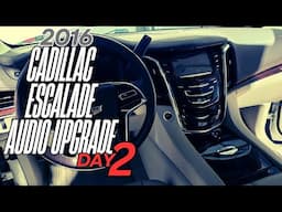 2016 Cadillac Escalade Audio Upgrade Day 2