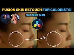 🎨  THE BEST Skin Retouch TUTO in Fusion for Colorists | Davinci Resolve tutorial with @CaseyFaris