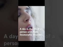 A day in the life of a person with Body Dysmorphic Disorder… #bodydysmorphicdisorder #adayinmylife