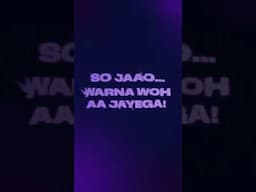 So jao, warna woh aajayega