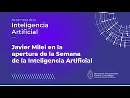 Primera Semana de la Inteligencia Artificial I Javier Milei