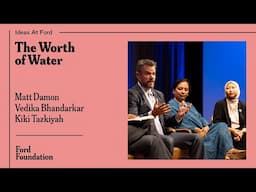 The Worth of Water with Matt Damon, Vedika Bhandarkar, & Kiki Tazkiyah #IdeasAtFord