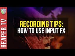 Better Recordings with Input FX in Reaper DAW