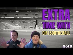 Extra Time with GirlsontheBall S2 Ep 15 | The report cards are in...