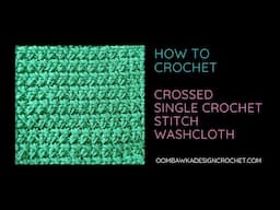 How to Crochet the Crossed Single Crochet Stitch Washcloth