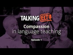 Compassion-based language education: what does it really mean? (Talking ELT S6 E1)