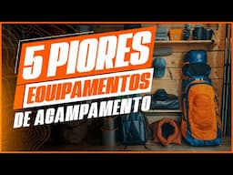 Erros que Você Está Fazendo ao Escolher Equipamentos de Acampamento