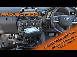 LandCruiser 300 Dash & Console pull apart, removal and reassembly - Project 300