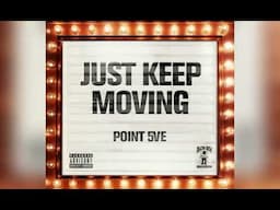 Point 5ve - "Just Keep Moving" (Official Audio)