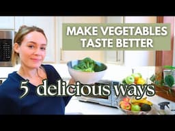 5 Wholesome Ways To Make Vegetables Taste Amazing (and eat more of them)