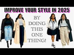 IMPROVE YOUR STYLE IN 2025 BY DOING THIS ONE THING!