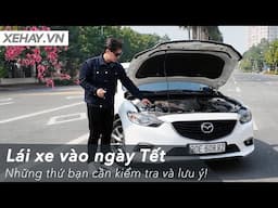 Lái xe đi chơi ngày Tết, đây là những thứ bạn cần kiểm tra và lưu ý! |XEHAY.VN|