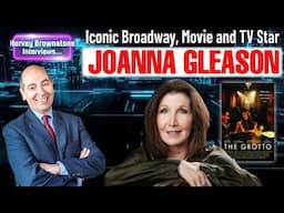 Harvey Brownstone Interviews Iconic Broadway, Movie and TV Star, Joanna Gleason