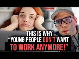 WHY "YOUNG PEOPLE DONT WANT TO WORK ANYMORE!"