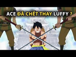 Luffy sẽ bị tử hình nếu Ace không cản Râu Đen ? Điều gì xảy ra nếu Ace không đánh nhau với Râu Đen ?