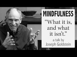 What Mindfulness Is (and What it Isn't) – a Talk by Joseph Goldstein