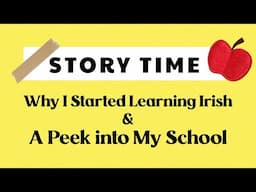 STORY TIME: Why I Started Learning Irish & A Peek into My School