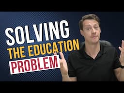 Solving the Education Problem (behind the scenes of building my current business)